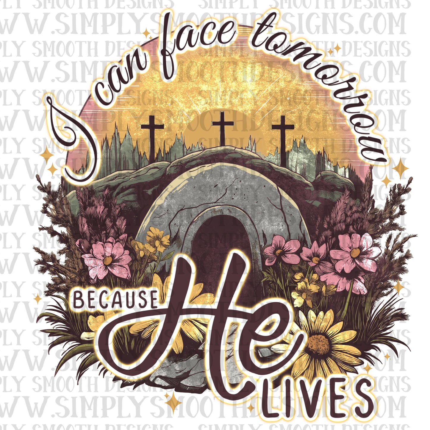 I Can Face Tomorrow Because He Lives