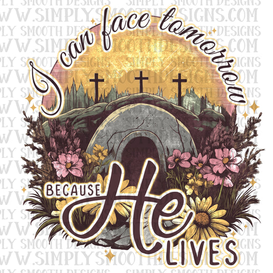 I Can Face Tomorrow Because He Lives