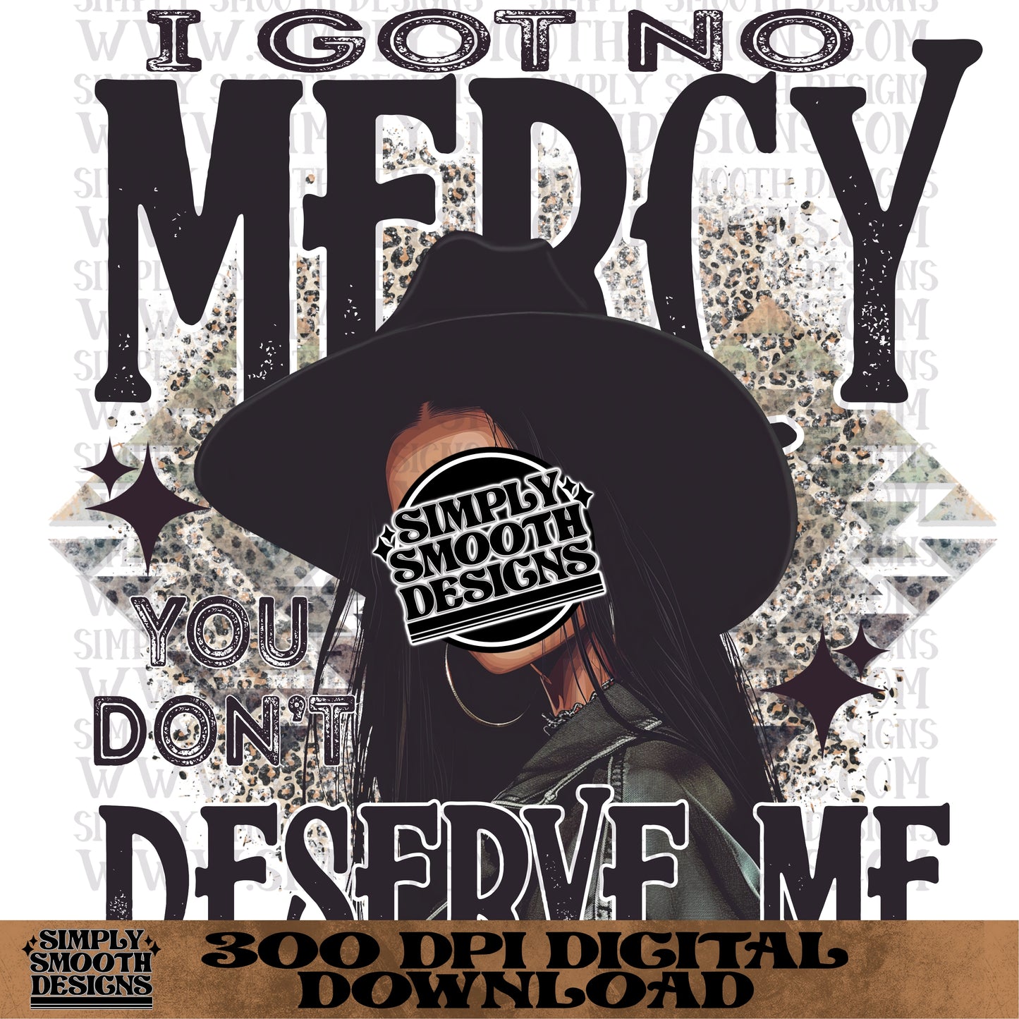 I Got No Mercy You Don’t Deserve Me
