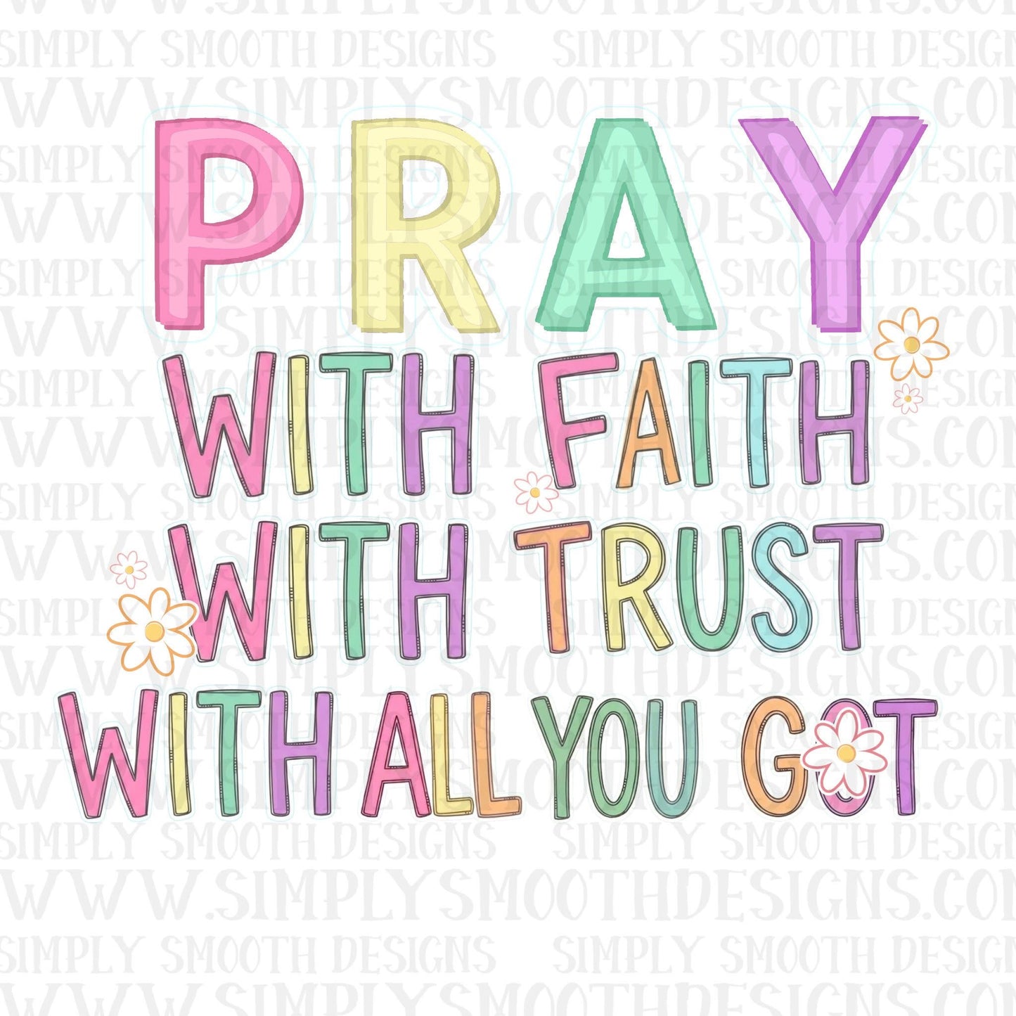 Pray With Faith With Trust With All You Got