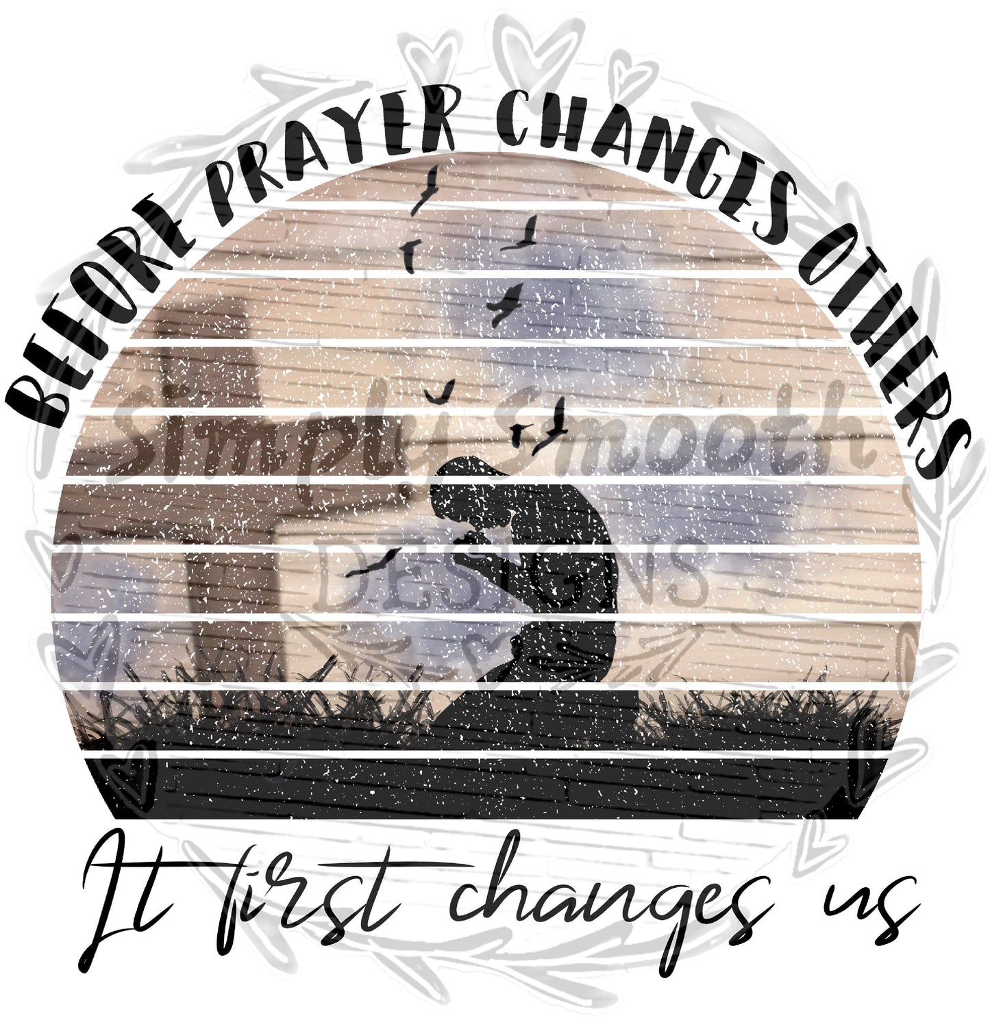 Before prayer changes others it first changes us distorted circle cross praying hand