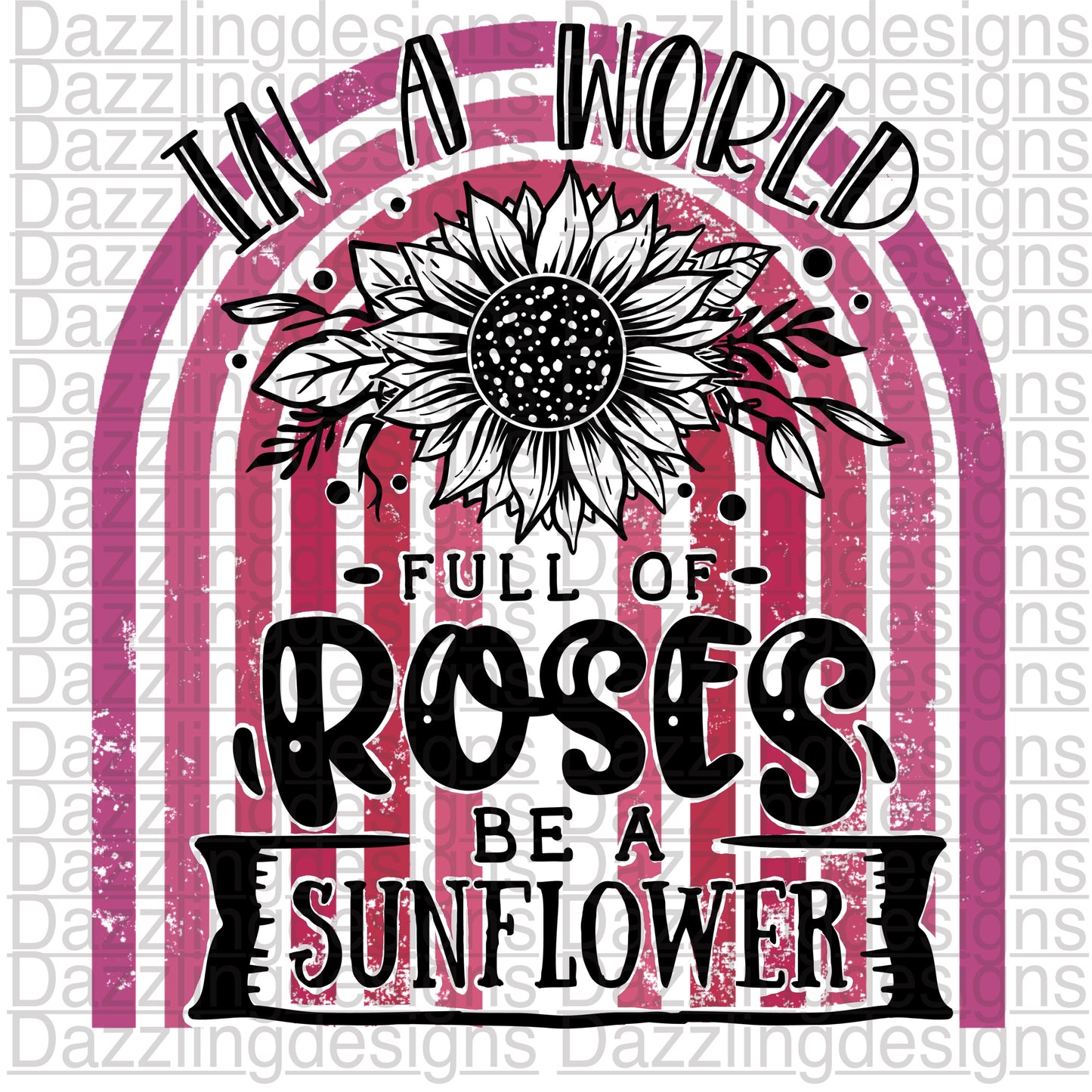 Rainbow In a world full of Roses be a Sunflower