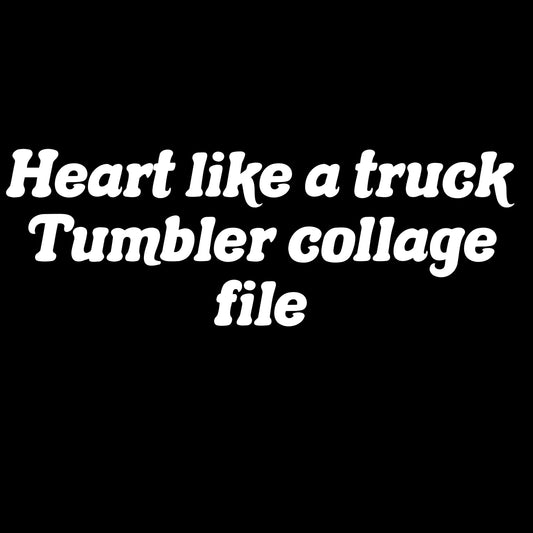 Heart like a truck tumbler file