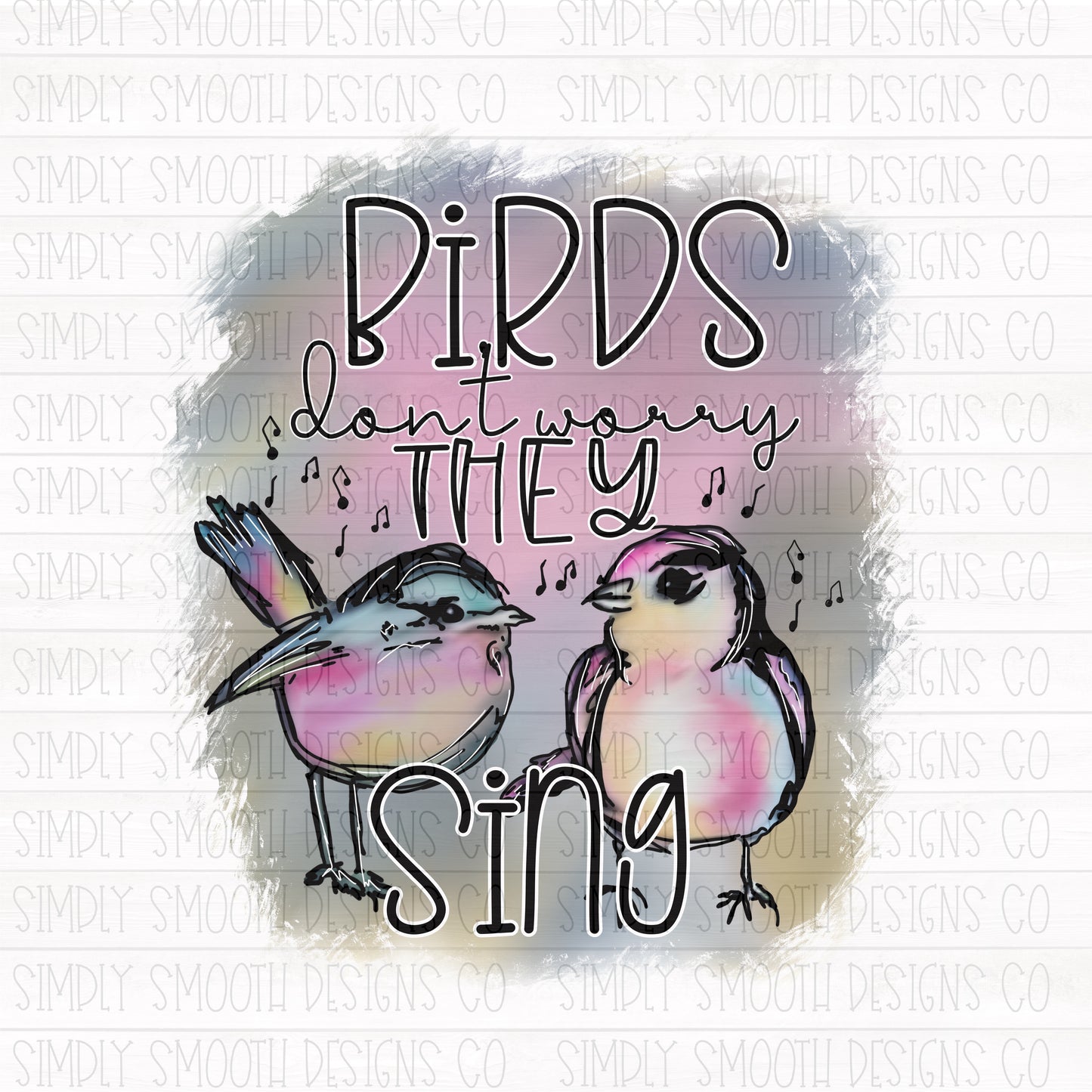 Birds don’t worry they sing