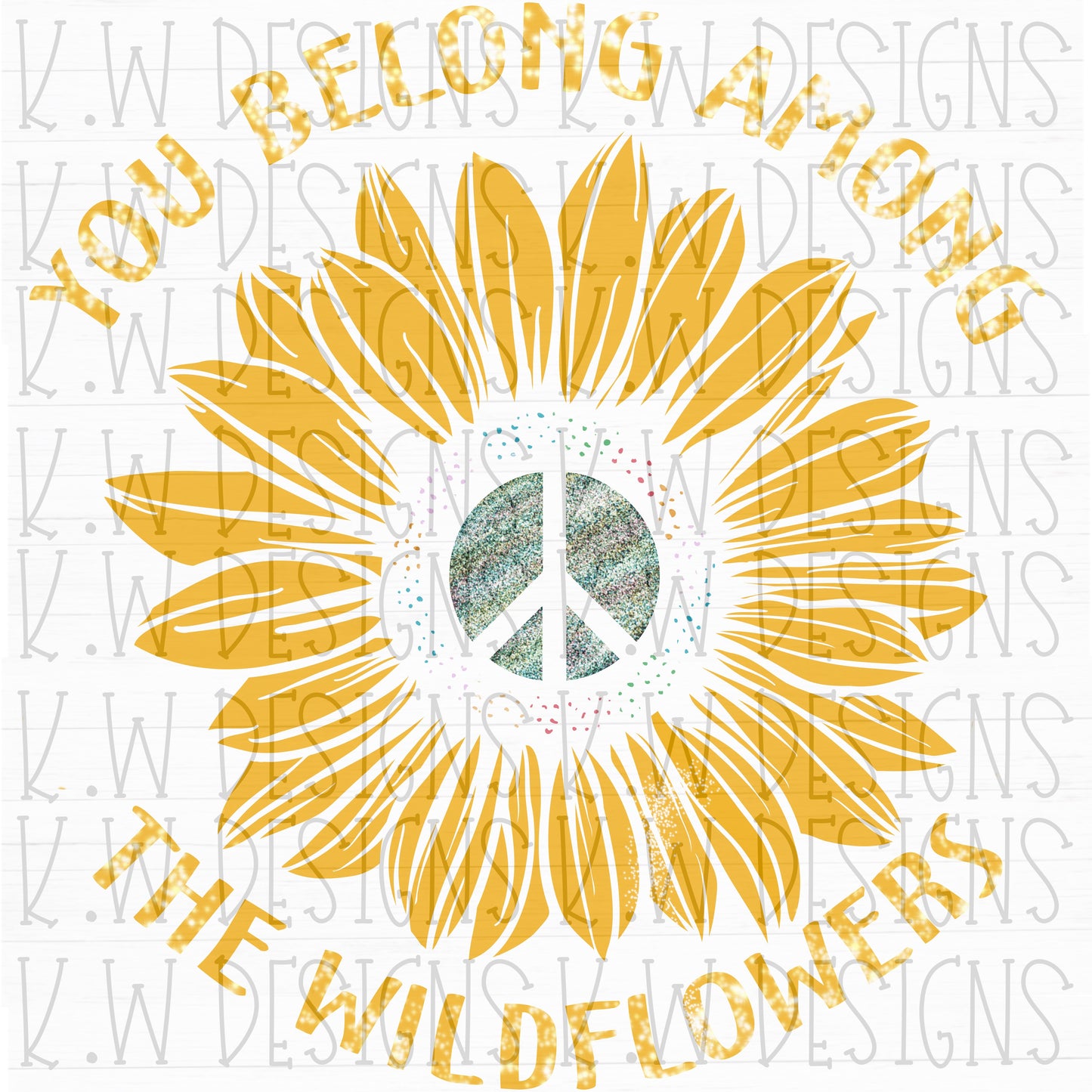 You belong among the wildflowers WK