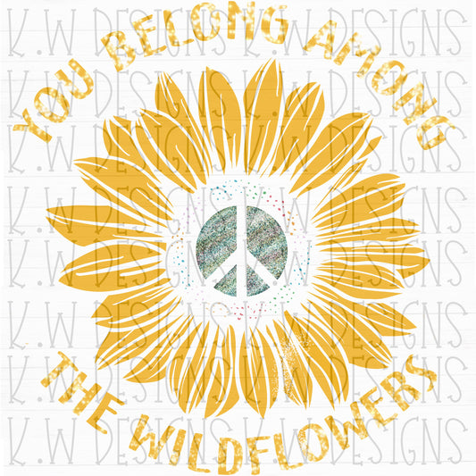 You belong among the wildflowers WK