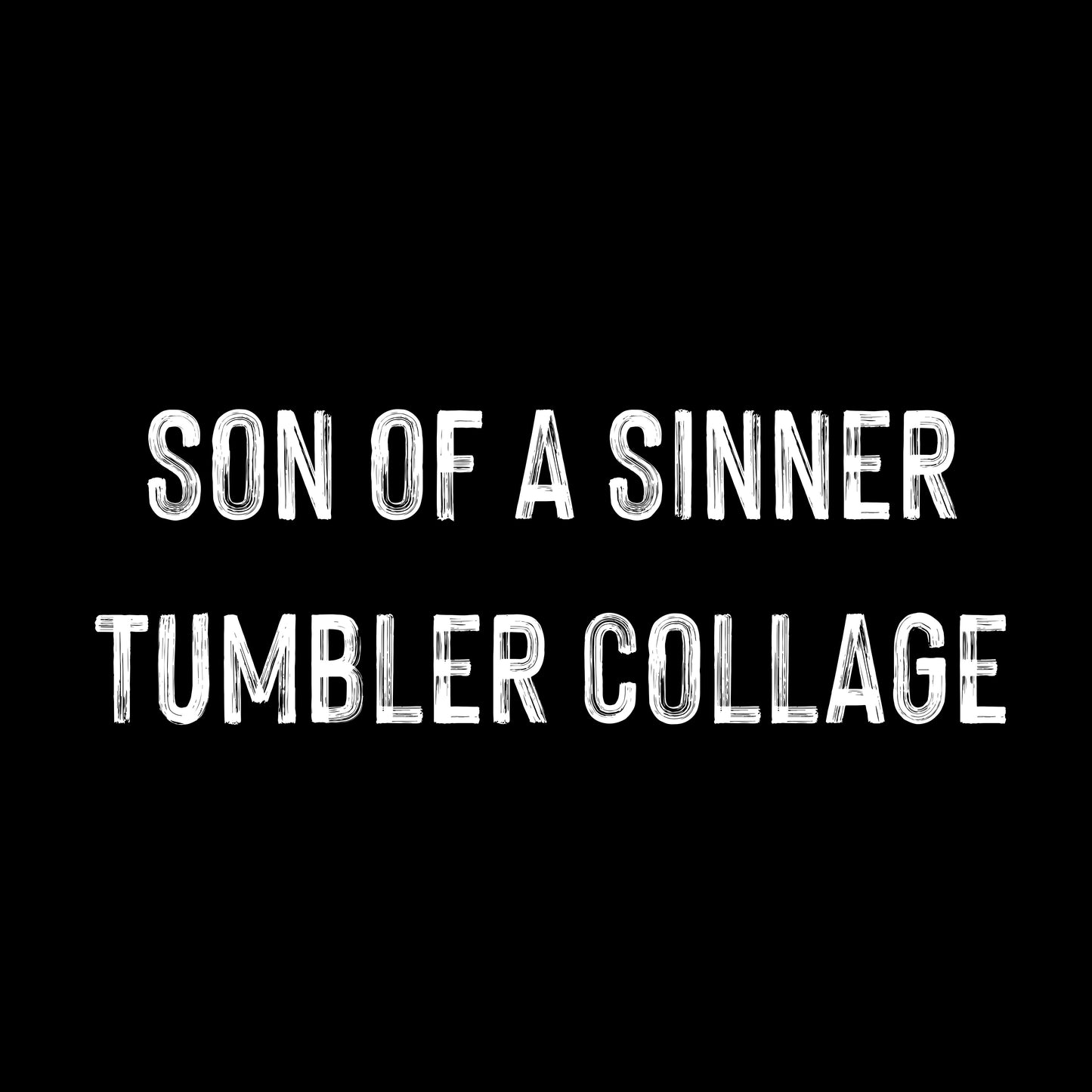 Son of a sinner tumbler collage
