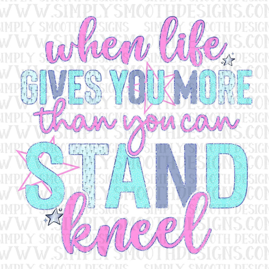 When Life Give You More Than You Can Stand, Kneel
