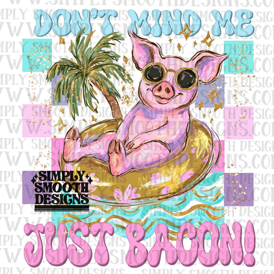 Don't Mind Me Just Bacon
