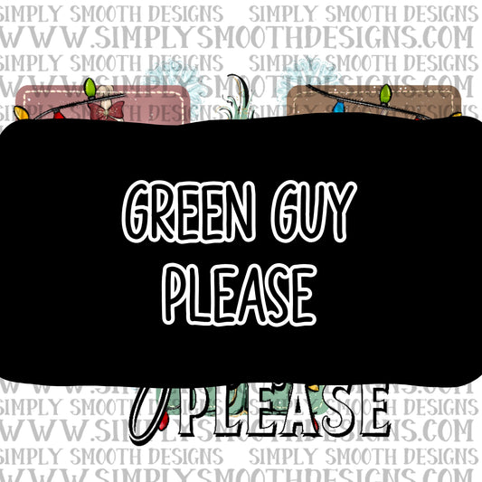 Green Guy Please