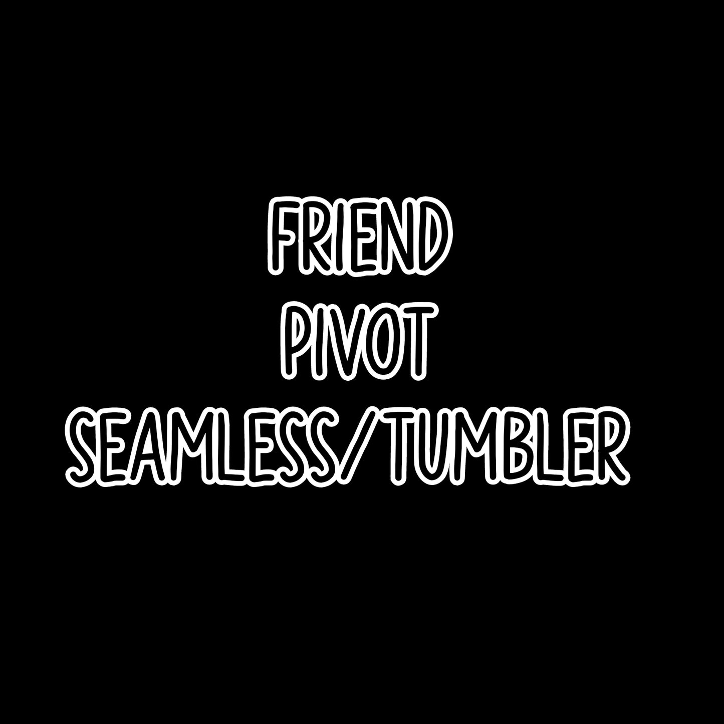 Friend Pivot Seamless/Tumbler