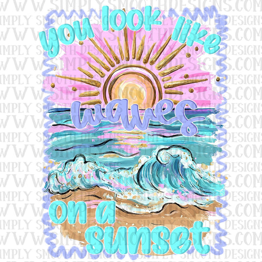 You Look Like Waves On A Sunset