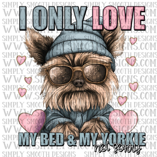 I only love my bed and my yorkie not sorry