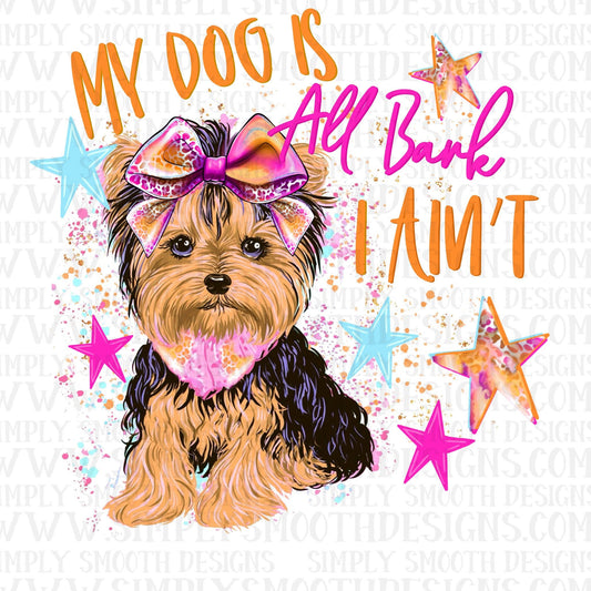 My Dog Is All Bite I Ain’t Yorkie