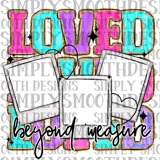 Loved beyond measure custom picture