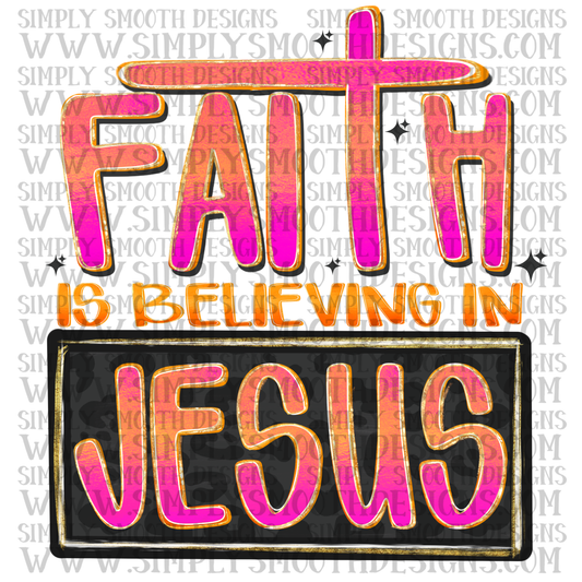 Faith Is Believing In Jesus