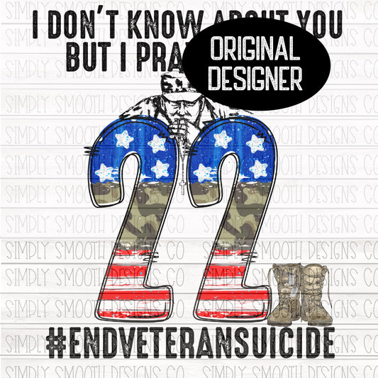 I don’t know bout you but I pray for the 22  veteran suicide awareness