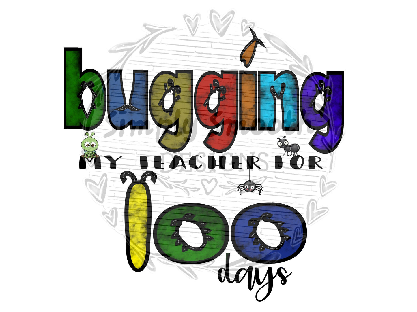 Bugging my teacher for 100 days