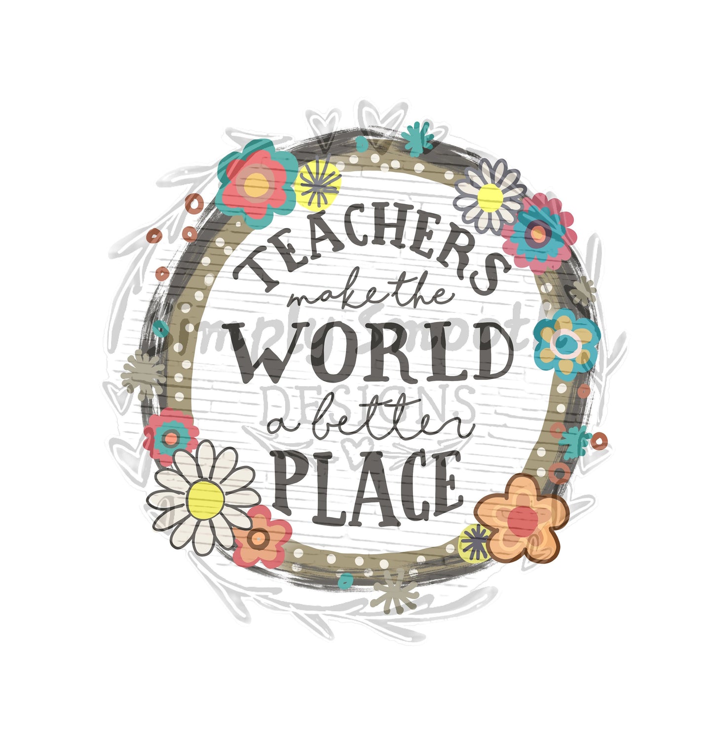 Teachers make the world a better place