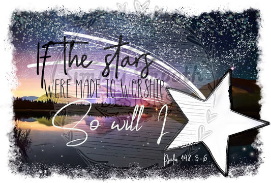 If the stars were made to worship so will I psalm 148 3-6.