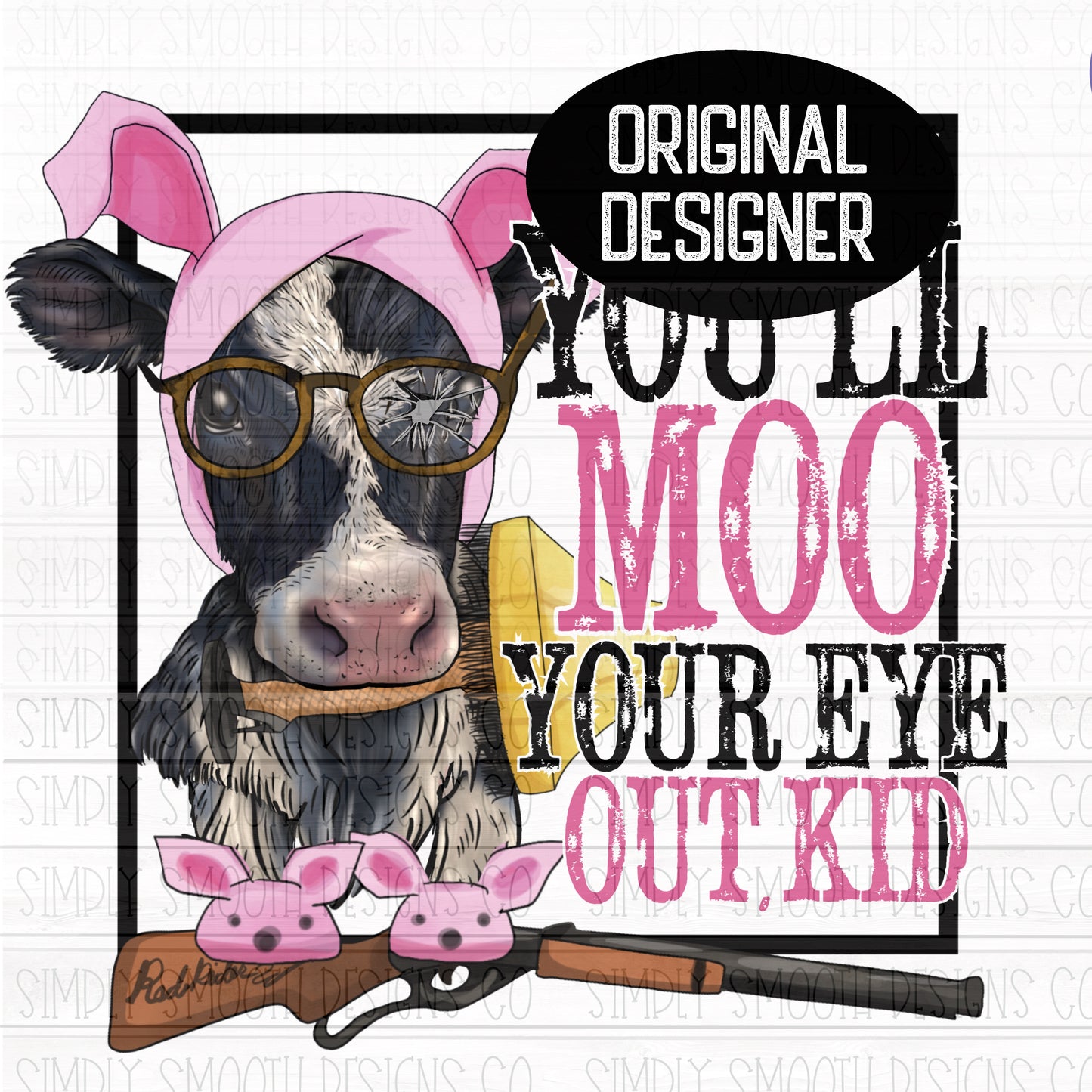 You’ll moo your eye out kid