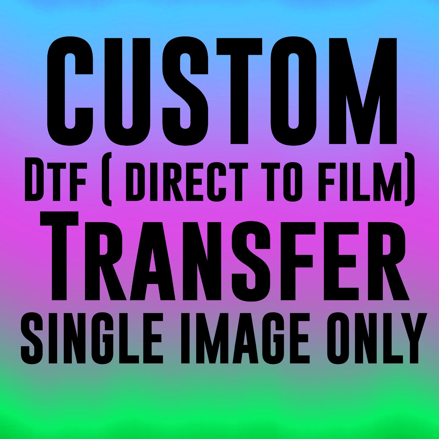 Custom Dtf (direct to film) transfer 12x12 (single image only)