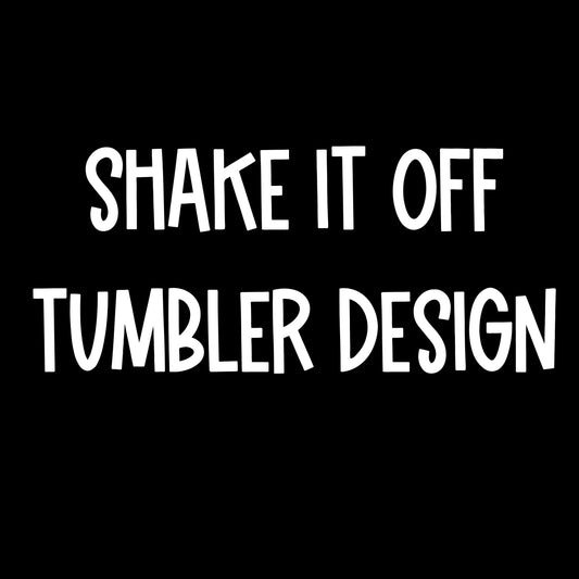 Shake it off tumbler design