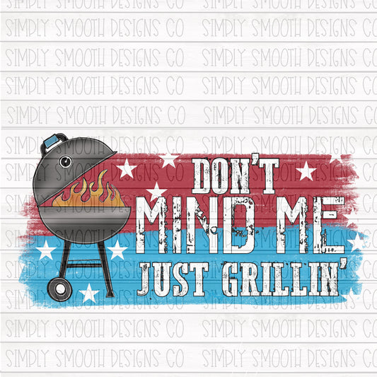 Don’t mind me just grillin 4th of july