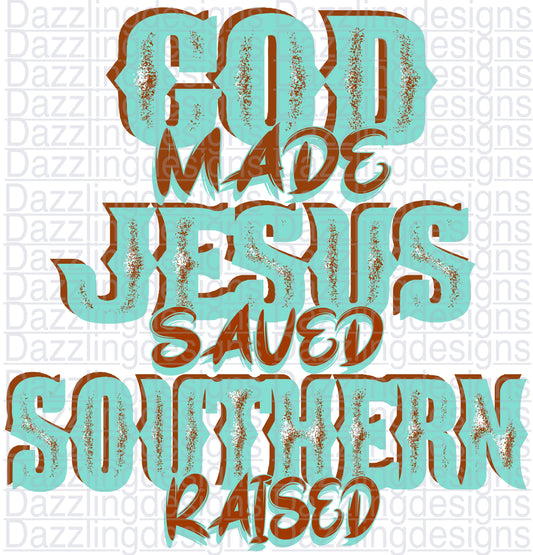God made Jesus saved Southern raised