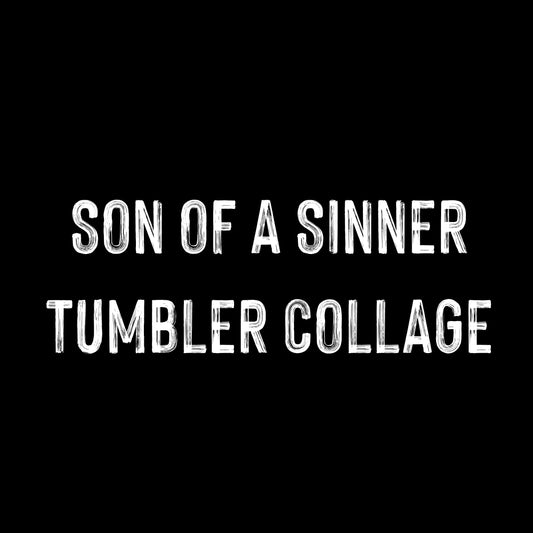 Son of a sinner tumbler collage