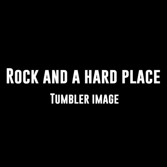 Rock and a hard place tumbler image